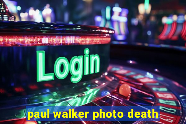 paul walker photo death